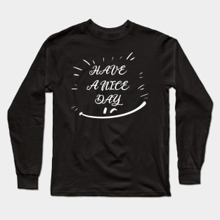 HAVE A NICE DAY, SMILING FACE, STYLISH COOL Long Sleeve T-Shirt